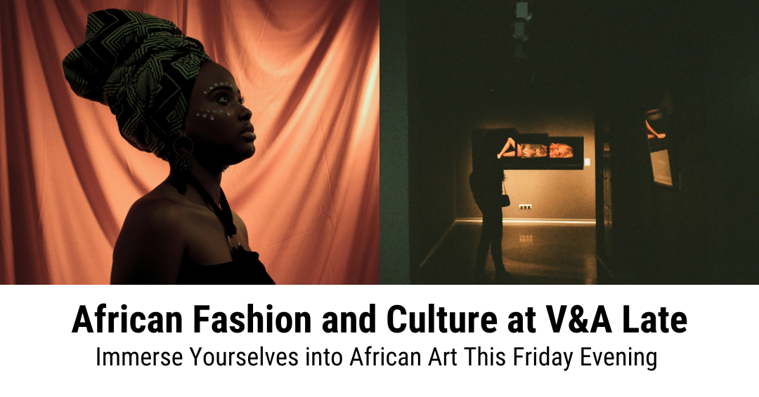 African Fashion and Culture at V&A's Friday Late