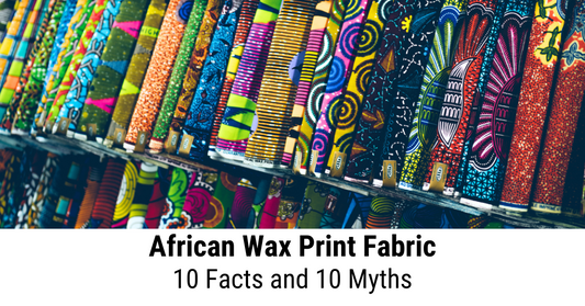 African Wax Print Fabric: 10 Facts and 10 Myths