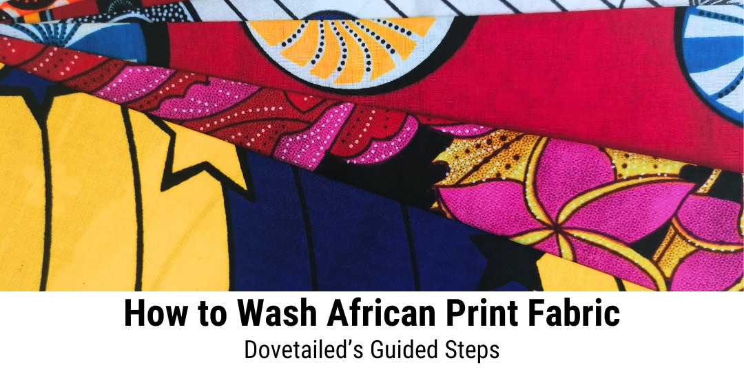How to Wash African Print Fabric: Guided Steps