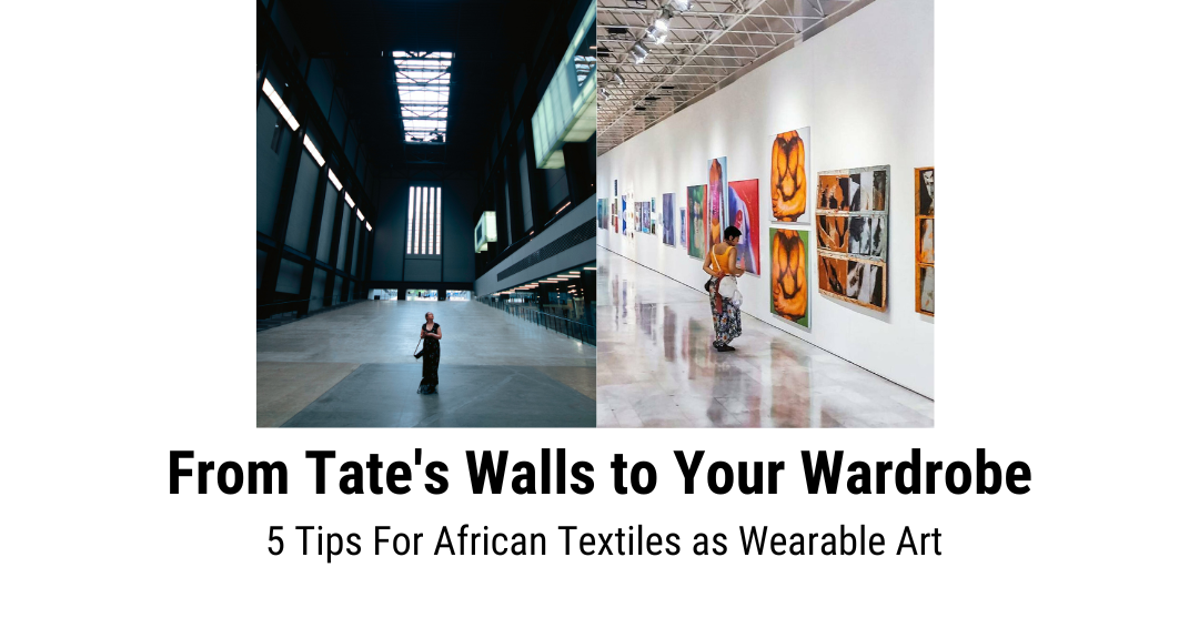 From Tate's Walls to Your Wardrobe: 5 Tips For African Textiles as Wearable Art