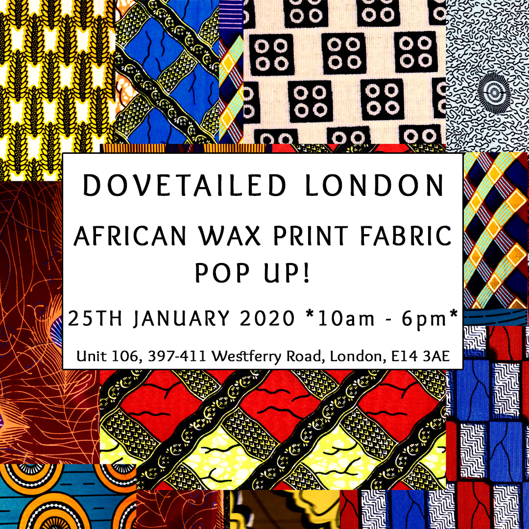 Dovetailed's African Wax Print Fabric Pop-Up Shop Saturday 25th January 2020