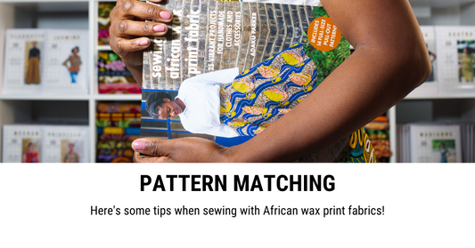 Top 4 Tips for Pattern Matching with African Wax Print Fabrics!