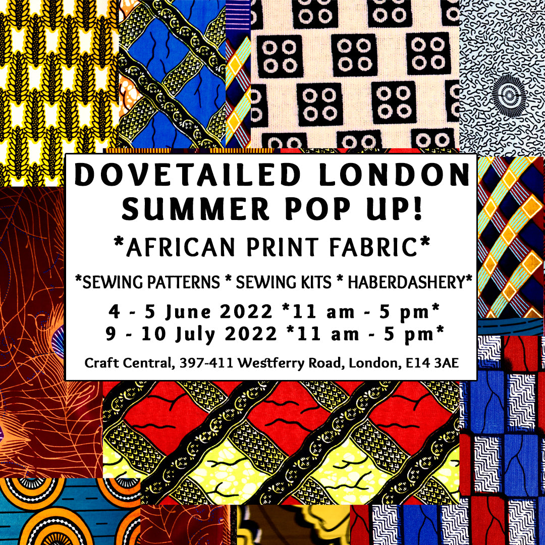 Dovetailed London's African Print Fabric Summer Pop Up! 4 -5 June 9-10 July