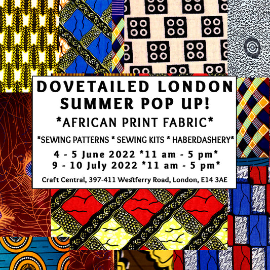 Dovetailed London's African Print Fabric Summer Pop Up! 4 -5 June 9-10 July