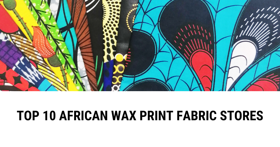 TOP TEN AFRICAN WAX PRINT STORES