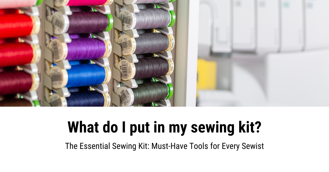 What to include in your sewing kit